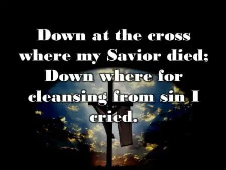 Down at the cross where my savior died
