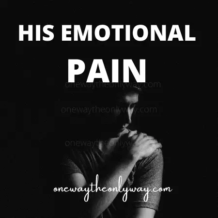 HIS EMOTIONAL PAIN